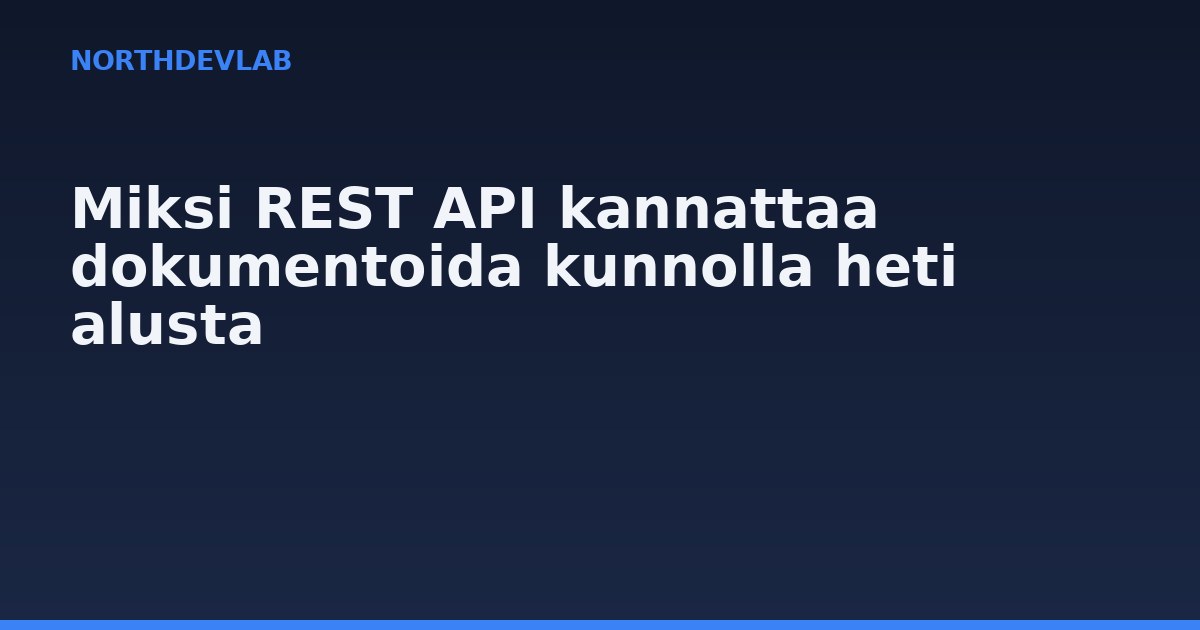 Miksi REST API kannattaa dokumentoida kunnolla heti alusta