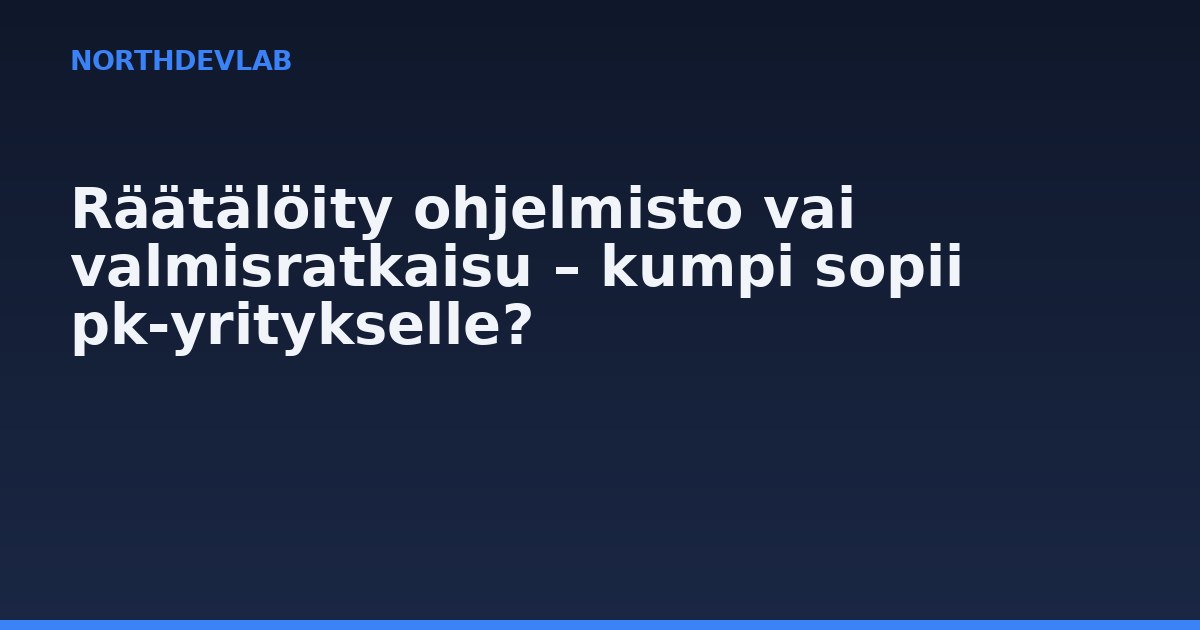 Räätälöity ohjelmisto vai valmisratkaisu – kumpi sopii pk-yritykselle?