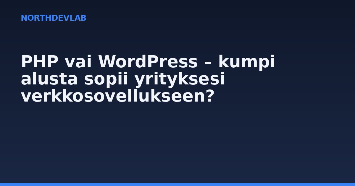 PHP vai WordPress – kumpi alusta sopii yrityksesi verkkosovellukseen?