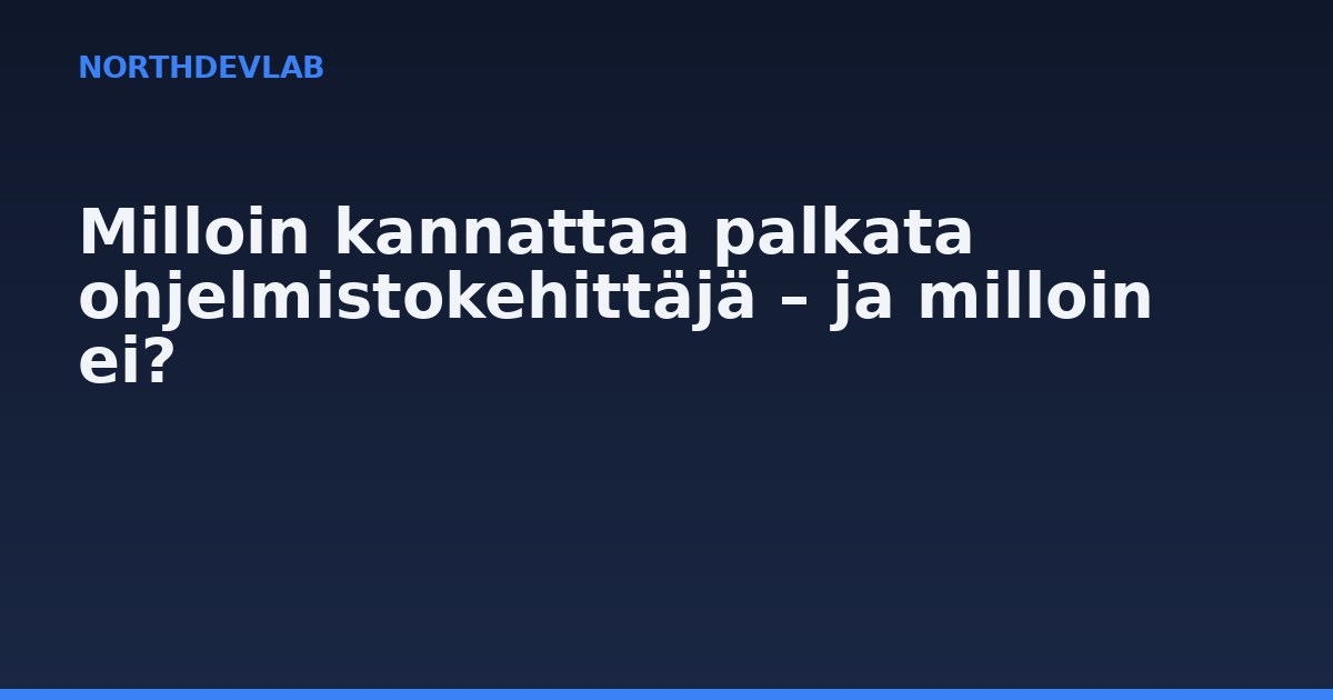 Milloin kannattaa palkata ohjelmistokehittäjä – ja milloin ei?